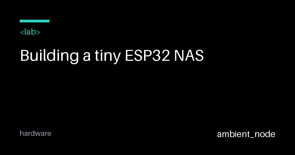 Building a Tiny ESP32 NAS: File Server Guide — ambient_node