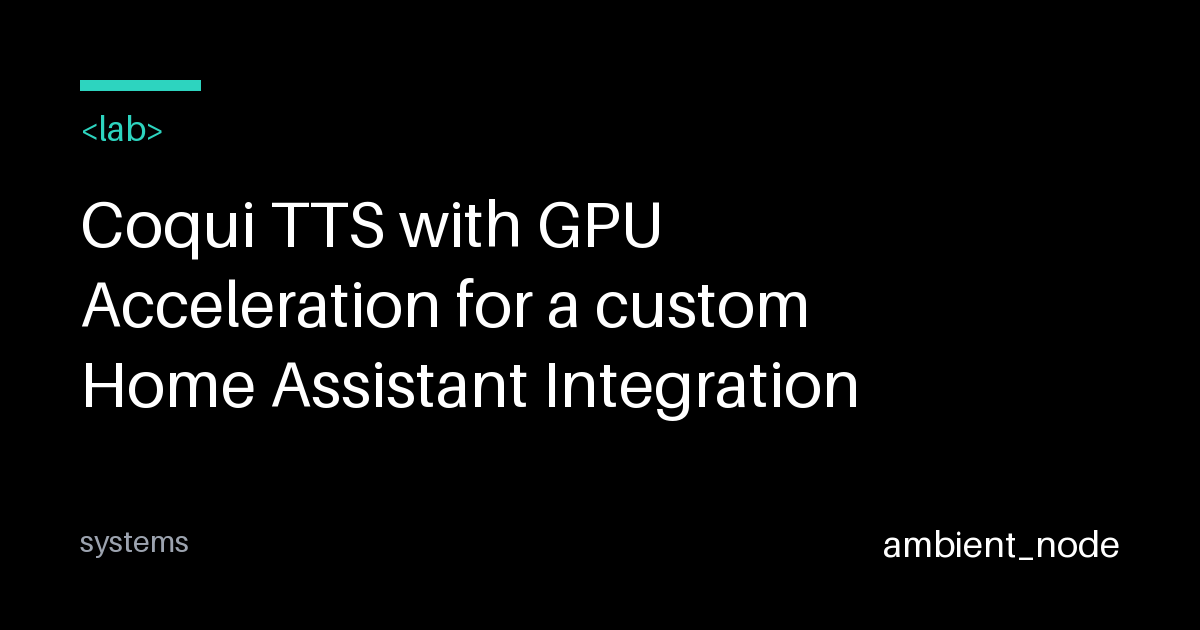 GPU-Accelerated Coqui TTS with Home Assistant — ambient_node