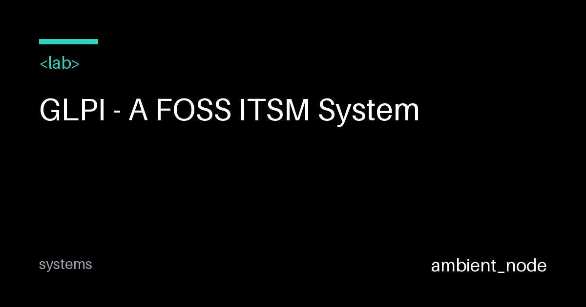 GLPI Deployment Guide: FOSS ITSM System Setup — ambient_node