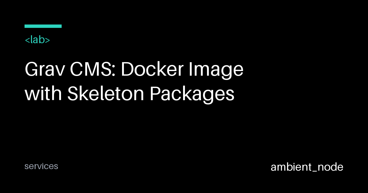 Grav CMS Docker Setup with Skeleton Packages — ambient_node