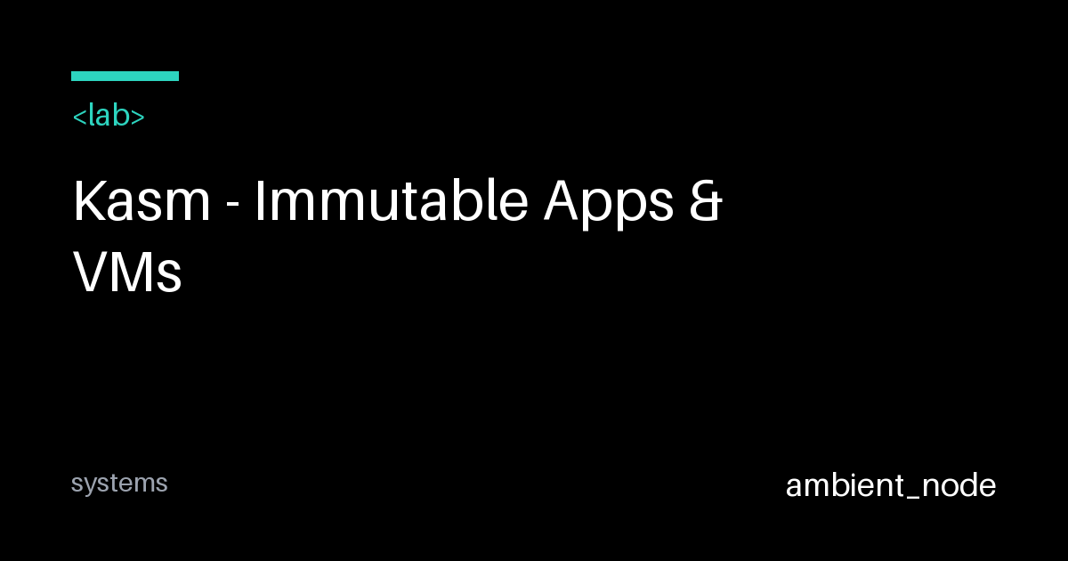 Kasm: Containerized Virtual Desktops & Workspaces — ambient_node