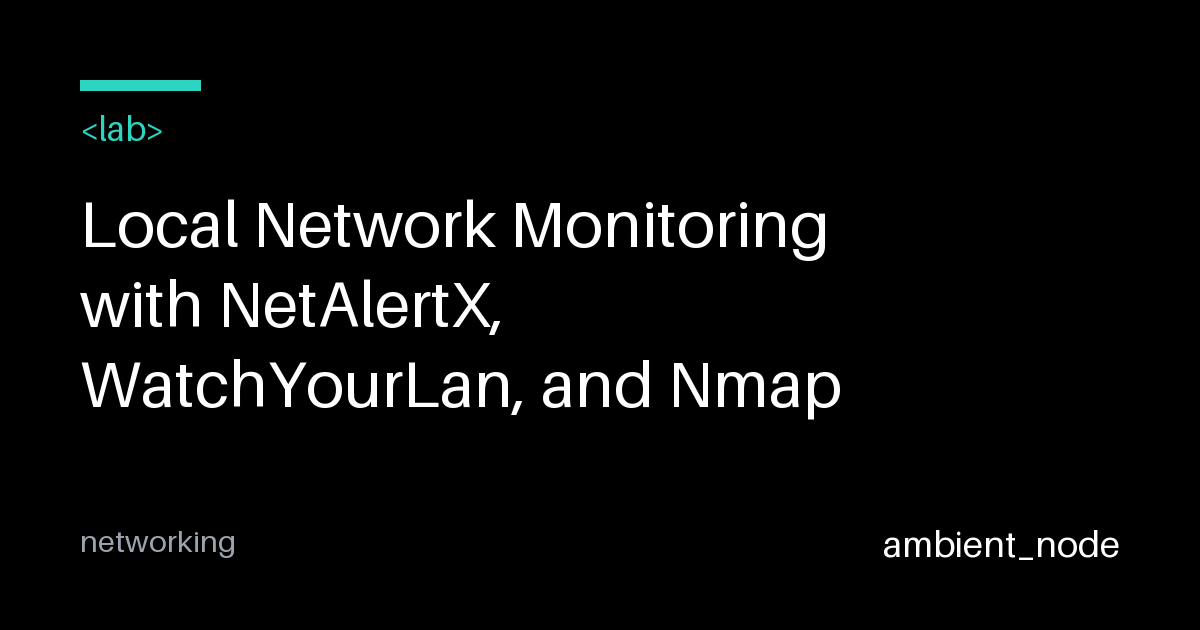 Local Network Monitoring with NetAlertX, WatchYourLan, Nmap — ambient_node