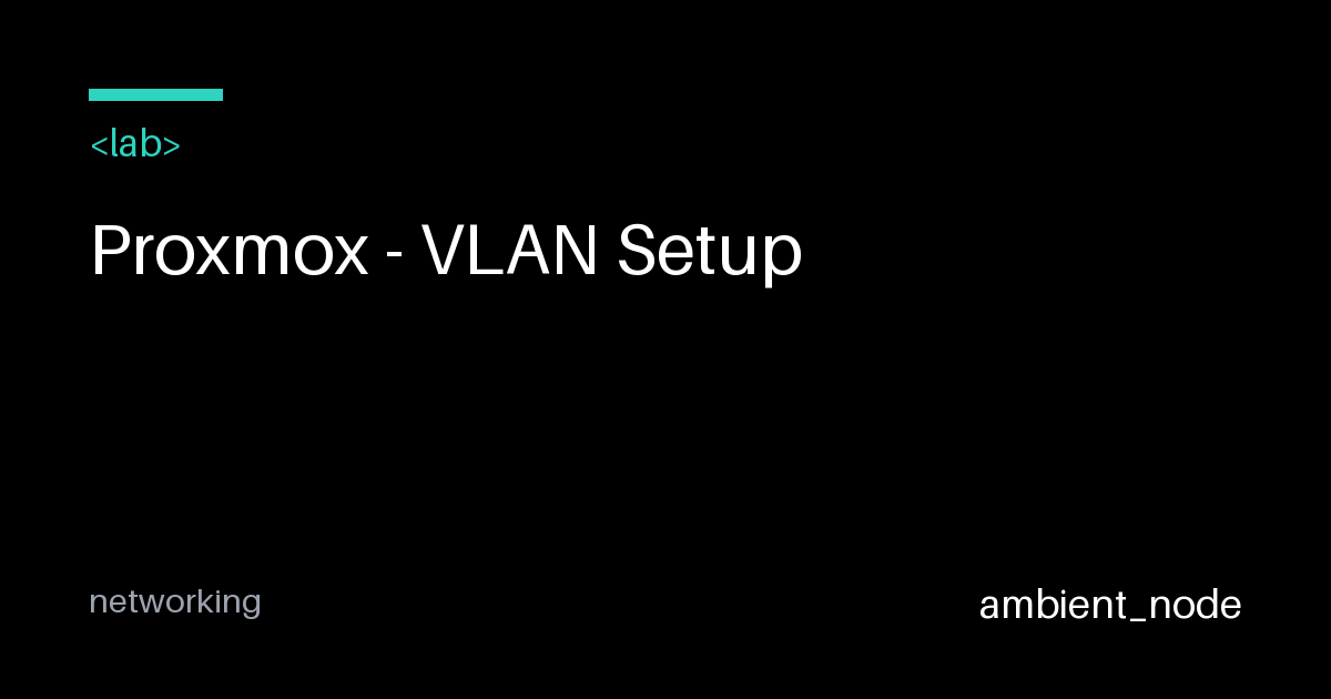 Proxmox VLAN Setup Guide — ambient_node
