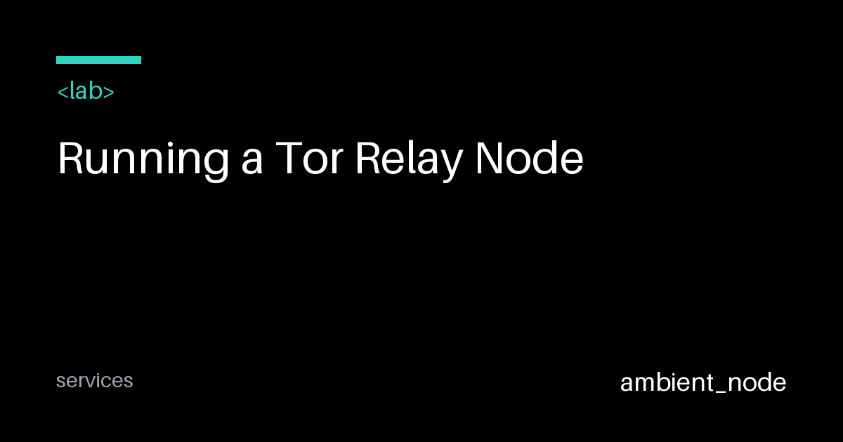 Tor Running Running a Tor Relay Node: Setup Guide — ambient_node