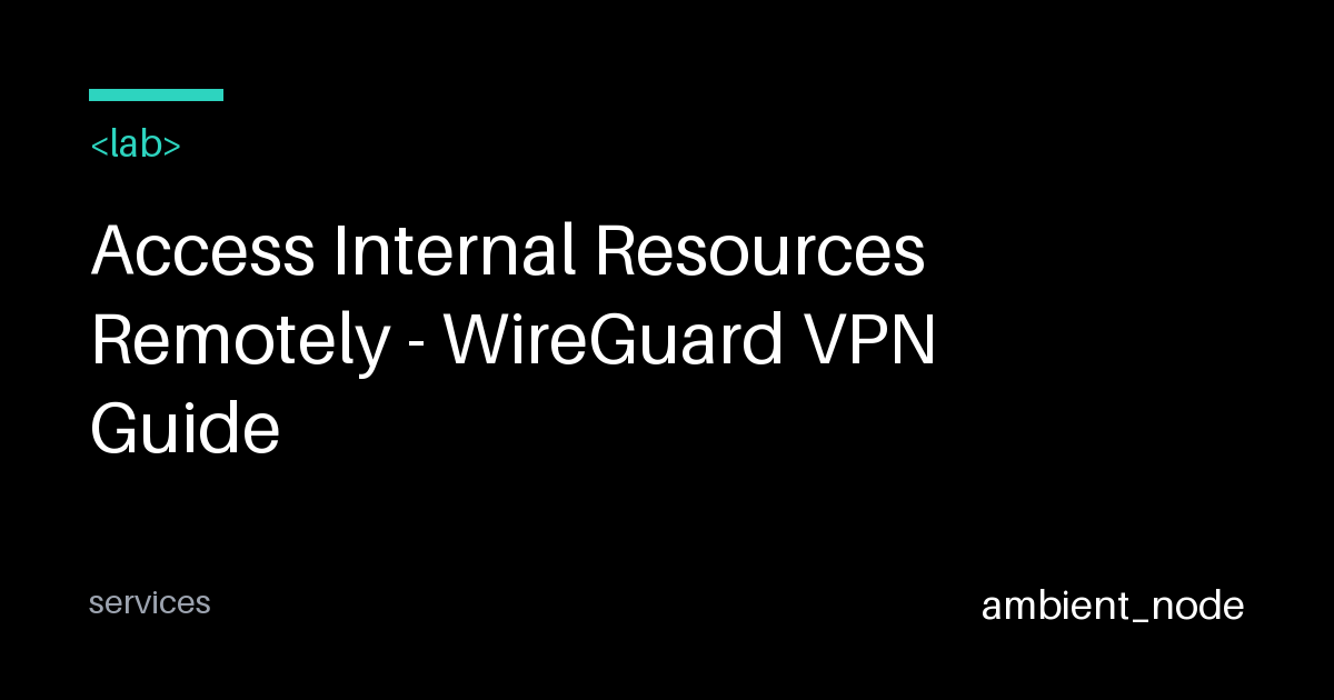 WireGuard VPN Setup Guide for SMBs & Home Networks — ambient_node